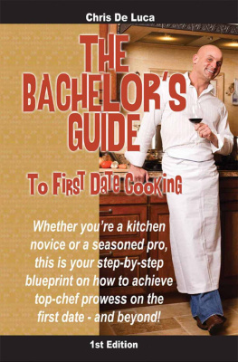 de Luca - The Bachelors Guide to First Date Cooking: The hands-on guide to creating the first date shell never forget.