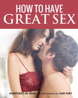 Miss Aventuras De Viaje - How To Have Great Sex: A Complete Guide on Making Love and Mind-Blowing Sex