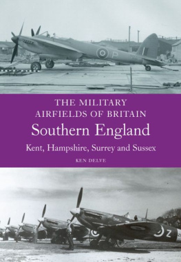 Delve - Military Airfields of Britain: Southern England (Kent, Hampshire, Surrey, Sussex)