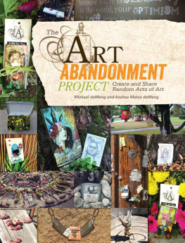 deMeng Michael The Art Abandonment Project: Create and Share Random Acts of Art