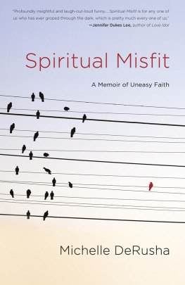 DeRusha Spiritual misfit : a memoir of uneasy faith