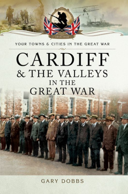 Gary Dobbs Your Towns and Cities in the Great War - Cardiff and the Valleys in the Great War