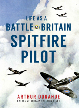 Donahue Arthur Gerald Life as a Battle of Britain Spitfire pilot