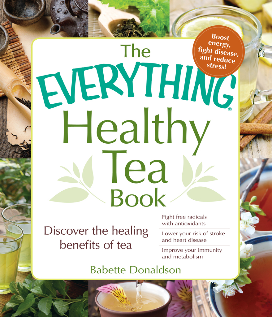 THE HEALTHY TEA BOOK Discover the healing benefits of tea Babette Donaldson - photo 1