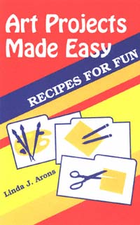 title Art Projects Made Easy Recipes for Fun author Arons Linda - photo 1