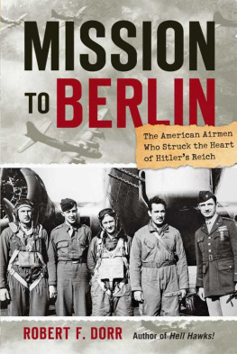 Dorr - Mission to Berlin : the American airmen who struck the heart of Hitlers Reich