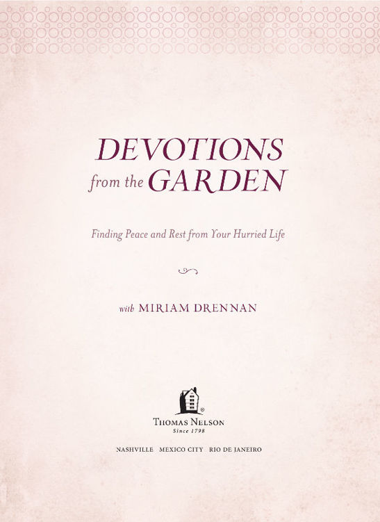 Devotions from the Garden 2015 by Thomas Nelson All rights reserved No - photo 3