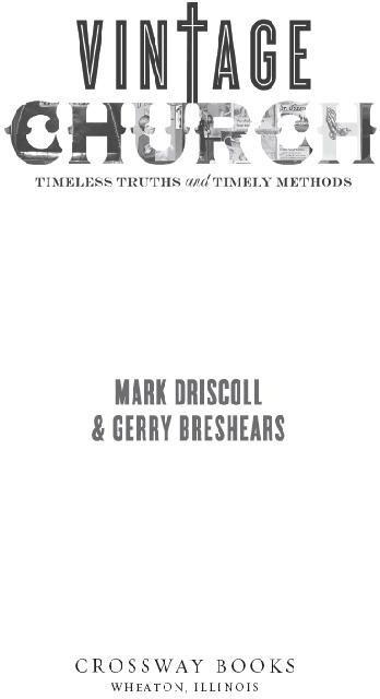 Vintage Church Timeless Truths and Timely Methods Copyright 2008 by Mark - photo 1