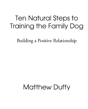 Ten Natural Steps to Training the Family Dog Building a Positive Relationship - photo 2