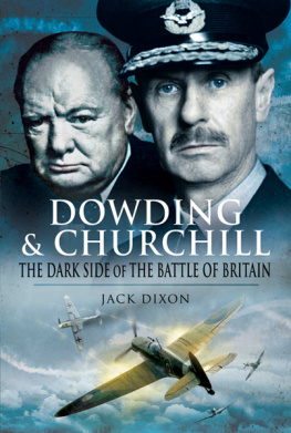 Jack E G Dixon - Dowding and Churchill: The Dark Side of the Battle of Britain