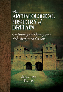 Eaton - An Archaeological History of Britain : Continuity and Change from Prehistory to the Present