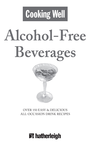 Cooking Well Alcohol-Free Beverages Text copyright 2010 Hatherleigh Press All - photo 2