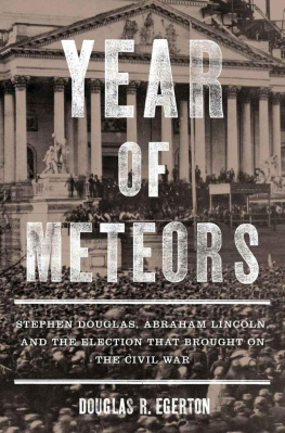 Douglas Stephen Arnold Year of meteors : Stephen Douglas, Abraham Lincoln, and the election that brought on the Civil War