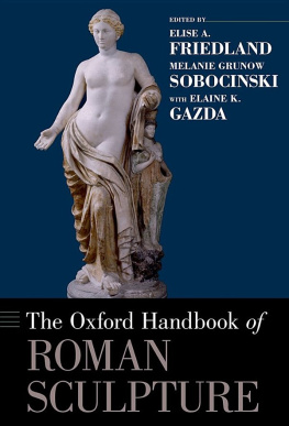 Elise A. Friedland The Oxford handbook of Roman sculpture