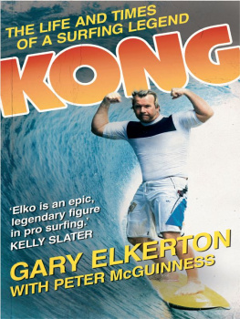 Elkerton Gary Kong The Life and Times of a Surfing Legend