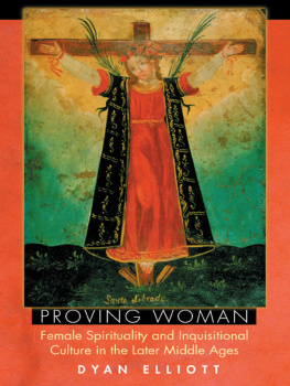 Elliott - Proving woman : female spirituality and inquisitional culture in the later Middle Ages