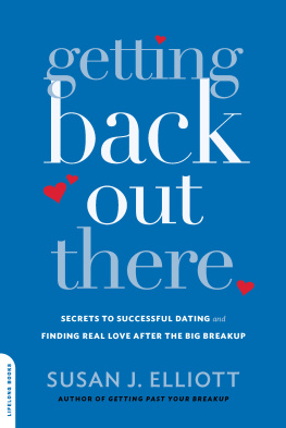 Elliott - Getting Back Out There: Secrets to Successful Dating and Finding Real Love after the Big Breakup