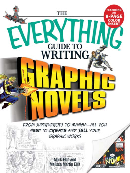 Ellis Mark - The Everything Guide to Writing Graphic Novels: From superheroes to manga―all you need to start creating your own graphic works