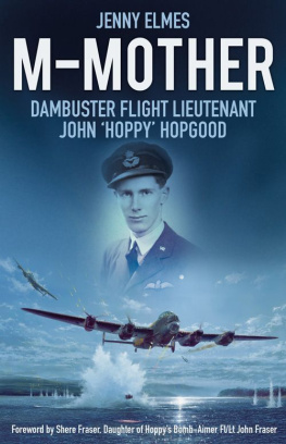 Elmes Jenny - M-Mother : Dambuster Flight Lieutenant John Hoppy Hopgood