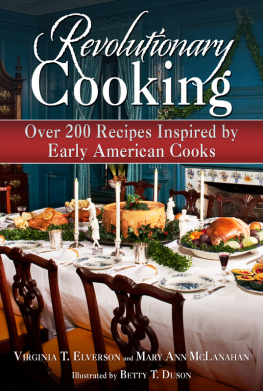 Virginia T. Elverson - Revolutionary cooking : over 200 recipes inspired by colonial meals