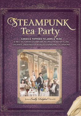 Emilly Jema Steampunk Tea Party: Cakes & Toffees to Jams & Teas - 30 Neo-Victorian Steampunk Recipes from Far-Flung Galaxies, Underwater Worlds & Airborne Excursions