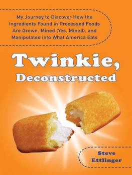 Ettlinger Twinkie, deconstructed : my journey to discover how the ingredients found in processed foods are grown, mined (yes, mined), and manipulated into what america eats