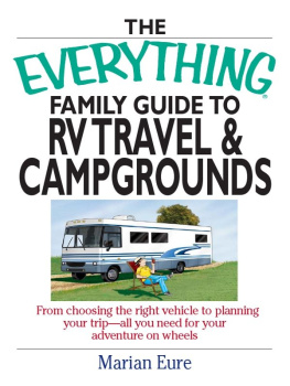 Eure The Everything Family Guide To RV Travel And Campgrounds: From Choosing The Right Vehicle To Planning Your Trip--All You Need For Your Adventure On Wheels