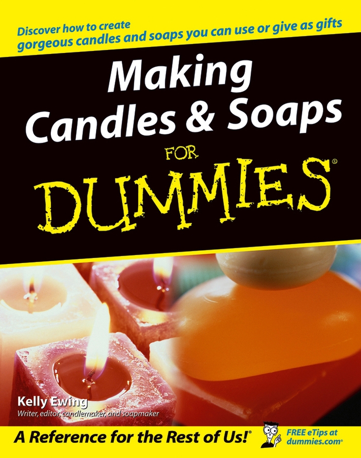 Making Candles and Soaps For Dummies by Kelly Ewing Making Candles and Soaps - photo 1