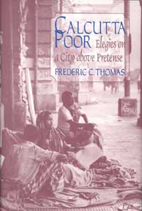 Page iii Calcutta Poor Elegies on a City above Pretense Frederic C - photo 1