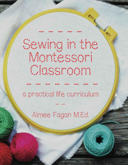 Fagan - Sewing in the Montessori classroom : a Montessori practical life curriculum for the primary ages