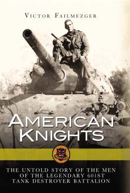 Victor Tory Failmezger - American knights : the untold story of the men of the legendary 601st Tank Destroyer Battalion