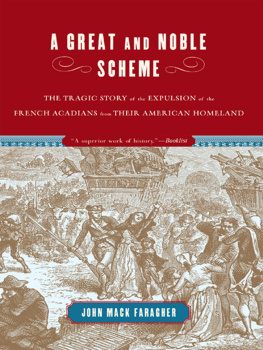 John Mack Faragher A Great and Noble Scheme: The Tragic Story of the Expulsion of the French Acadians from Their American Homeland