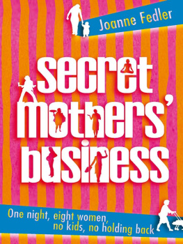 Fedler Secret mothers business : one night, eight women, no kids, no holding back