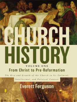 Ferguson - Church History, Volume One: From Christ to the Pre-Reformation: The Rise and Growth of the Church in Its Cultural, Intellectual, and Political Context