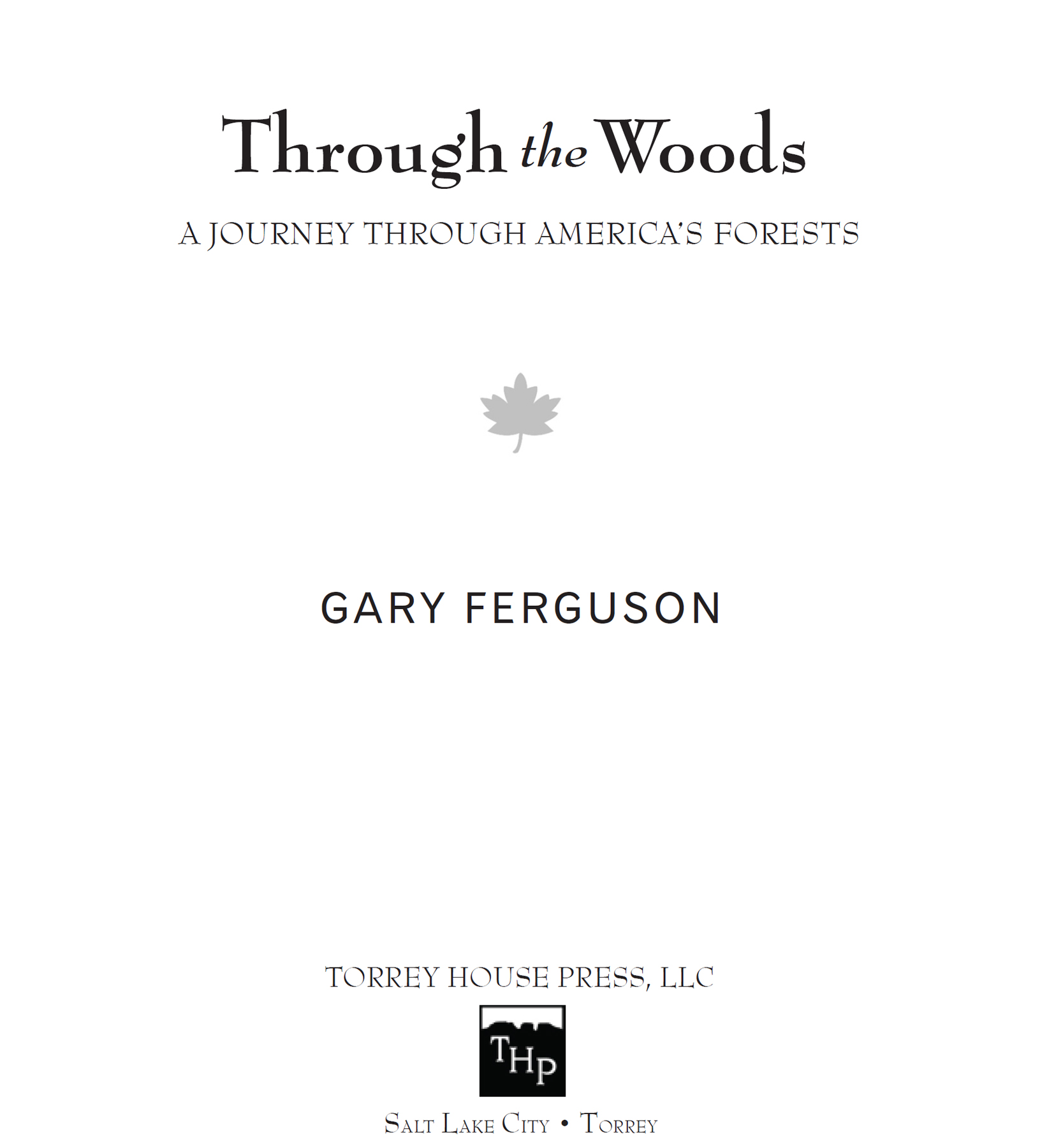 Through the Woods A Journey Through Americas Forests Copyright 1998 by Gary - photo 3