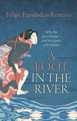 Fernández-Armesto A foot in the river : why our lives change - and the limits of evolution