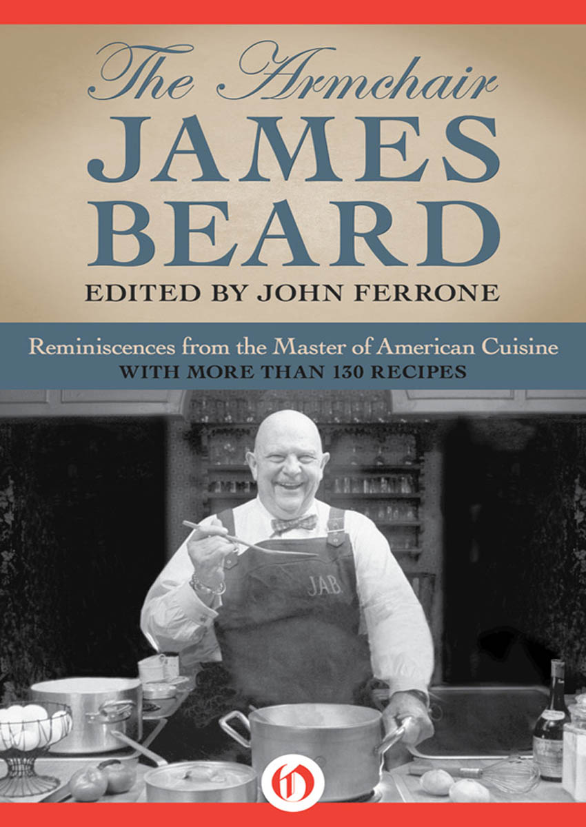 The Armchair James Beard James Beard Edited by John Ferrone - photo 1