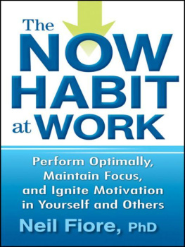 Neil Fiore PhD - The now habit at work : perform optimally, maintain focus, and ignite motivation in yourself and others