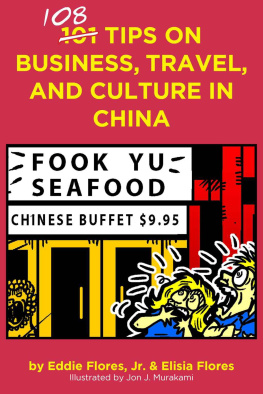 Eddie Flores Jr. 108 tips on business, travel and culture in China / by Eddie Flores, Jr., Elisia Flores ; illustrated by Jon J. Murakami