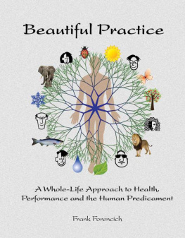 Forencich - Beautiful Practice: A Whole-Life Approach to Health, Performance and the Human Predicament