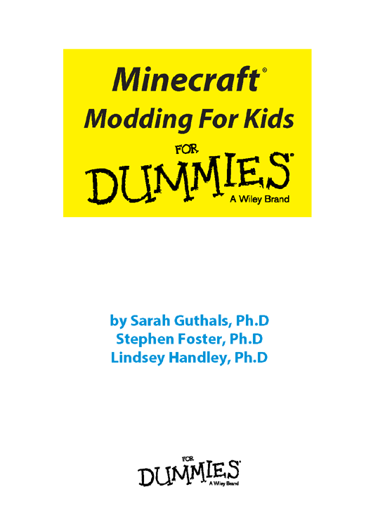 Minecraft Modding For Kids For Dummies Published by John Wiley Sons Inc - photo 2