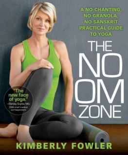 Fowler The no OM zone : a no-chanting, no-granola, no-Sanskrit guide to the healing practice of yoga