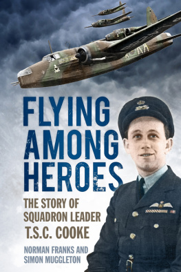 T. S. C. Cooke Flying Among Heroes : the Story of Squadron Leader T C S Cooke DFC AFC DFM AE