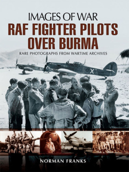 Norman Leslie Robert Franks - RAF fighter pilots over Burma : rare photographs from wartime archives