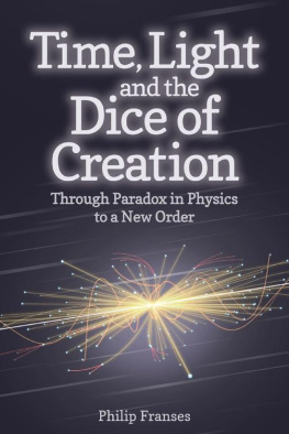 Franses - Time, light and the dice of creation : through paradox in physics to a new order