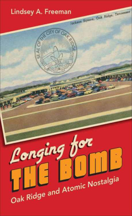Lindsey A. Freeman - Longing for the bomb : Oak Ridge and atomic nostalgia