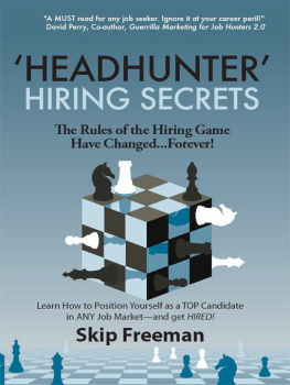 Freeman Skip - Headhunter hiring secrets : the rules of the hiring game have changed--forever : learn how to position yourself as a top candidate in any job market--and get hired!