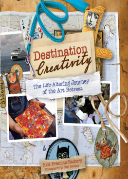 Freeman-Zachery Rice Destination Creativity : the Life-Altering Journey of the Art Retreat