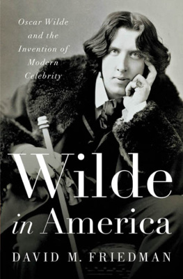 Friedman - Wilde in America: Oscar Wilde and the Invention of Modern Celebrity