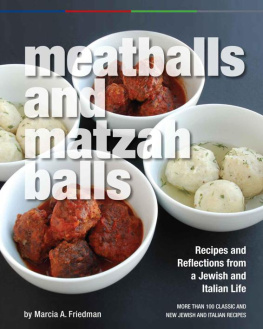 Friedman Meatballs and Matzah Balls: Recipes and Reflections from a Jewish and Italian Life